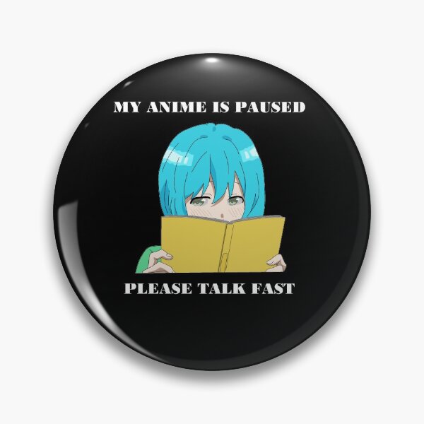 Item preview, Anime is paused please talk fast designed and sold by brendanre.