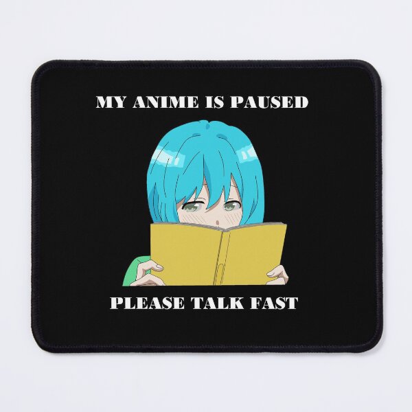 Item preview, Anime is paused please talk fast designed and sold by brendanre.