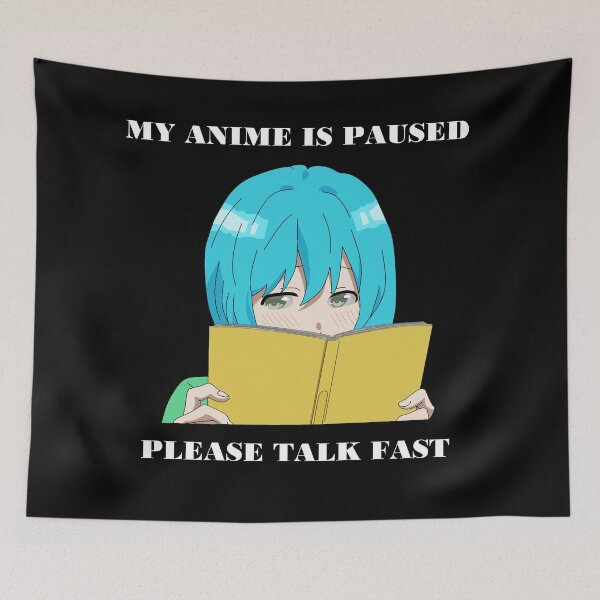 Item preview, Anime is paused please talk fast designed and sold by brendanre.