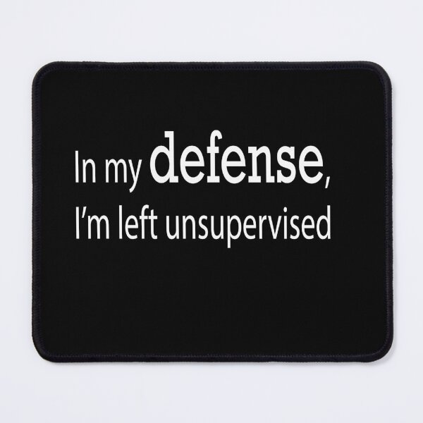 Item preview, In my defense i was left unsupervised designed and sold by Richardhornung.