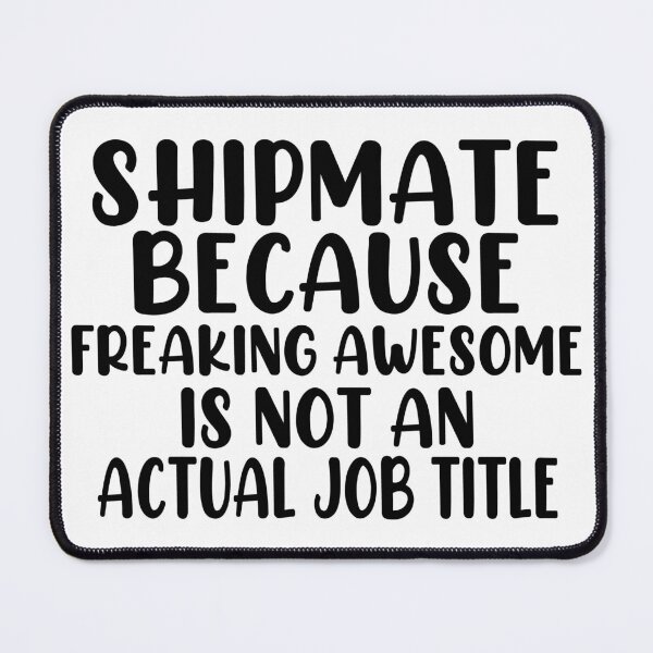 Item preview, Shipmate Because Freaking Awesome Is Not An Actual Job Title designed and sold by EmonShops.