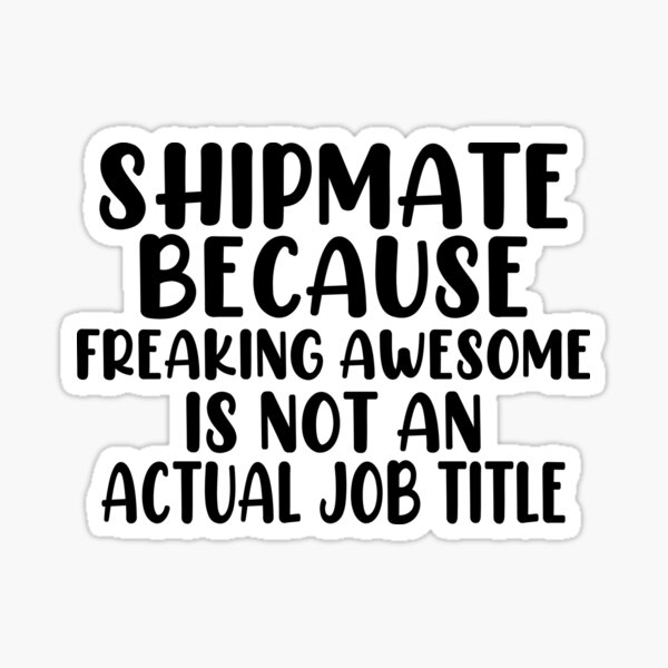 Item preview, Shipmate Because Freaking Awesome Is Not An Actual Job Title designed and sold by EmonShops.