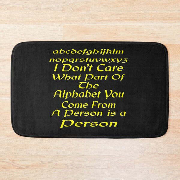 Item preview, I Don't Care What Part Of The Alphabet You Come From A Person Is A Person designed and sold by MottoDigging.