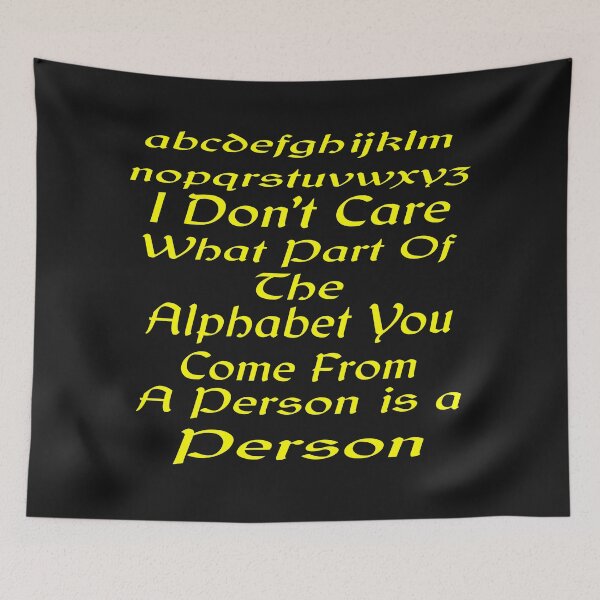 Item preview, I Don't Care What Part Of The Alphabet You Come From A Person Is A Person designed and sold by MottoDigging.