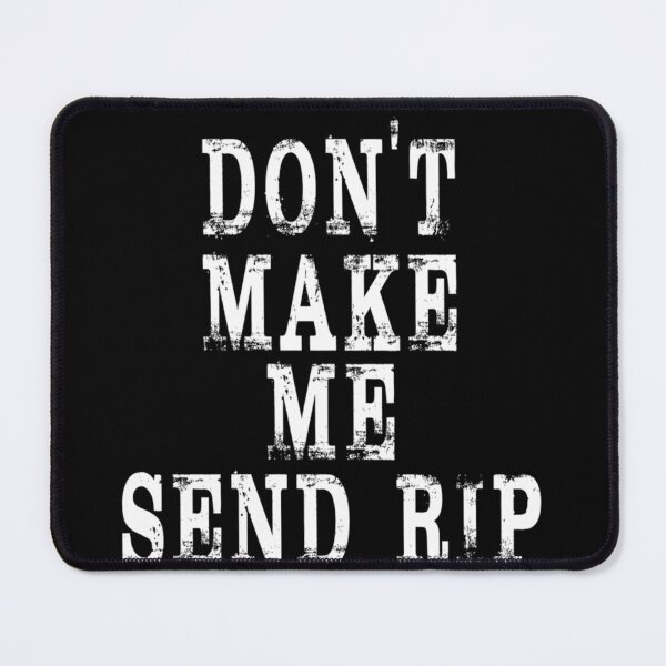 Item preview, Don't Make Me Send Rip Essential designed and sold by TammyGomez11.