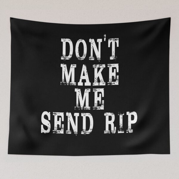 Item preview, Don't Make Me Send Rip Essential designed and sold by TammyGomez11.