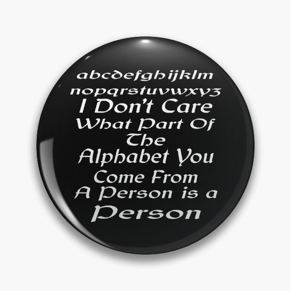 Item preview, I Don't Care What Part Of The Alphabet You Come From A Person Is A Person designed and sold by MottoDigging.