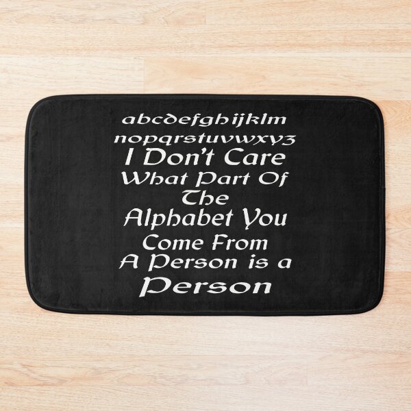 Item preview, I Don't Care What Part Of The Alphabet You Come From A Person Is A Person designed and sold by MottoDigging.