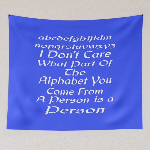 Item preview, I Don't Care What Part Of The Alphabet You Come From A Person Is A Person designed and sold by MottoDigging.