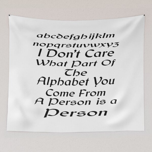 Item preview, I Don't Care What Part Of The Alphabet You Come From A Person Is A Person designed and sold by MottoDigging.
