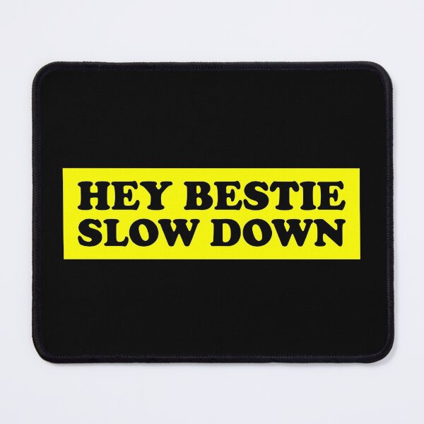 Item preview, Hey Bestie Slow Down designed and sold by DAFIN.