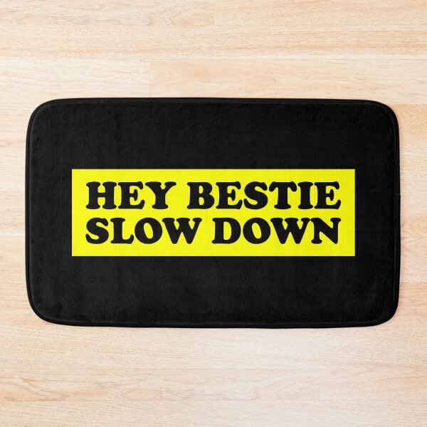 Item preview, Hey Bestie Slow Down designed and sold by DAFIN.