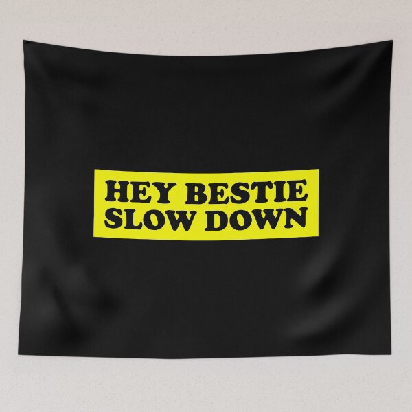 Item preview, Hey Bestie Slow Down designed and sold by DAFIN.