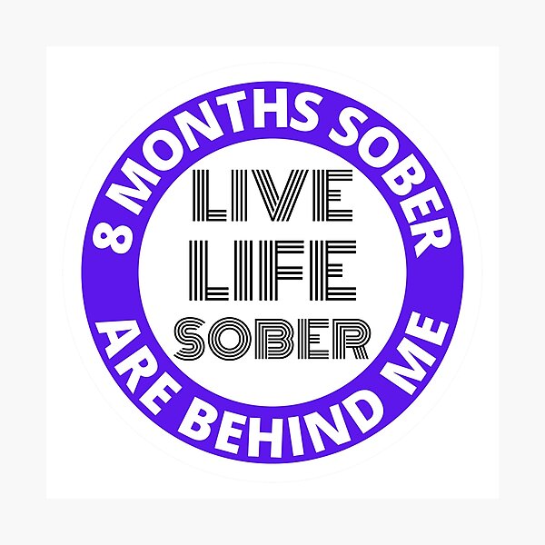 Item preview, Eight Months Sober Are Behind Me Live Life Sober Alcoholics Recovery Sticker designed and sold by RGRamsey.