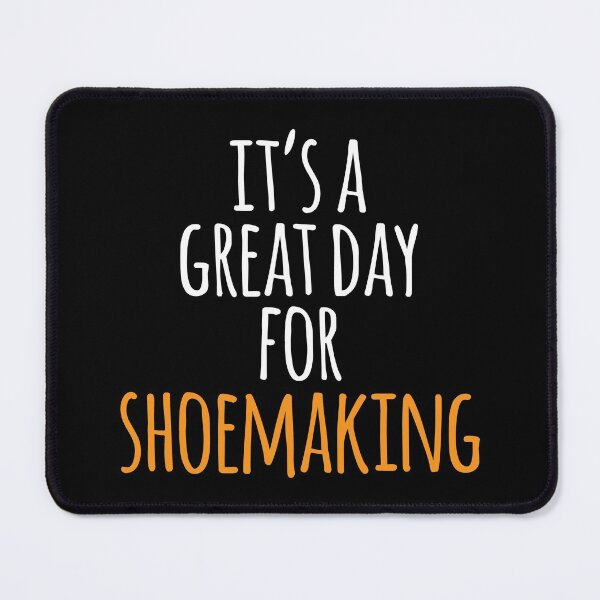 Item preview, It's a Great Day for Shoemaking designed and sold by kindxinn.