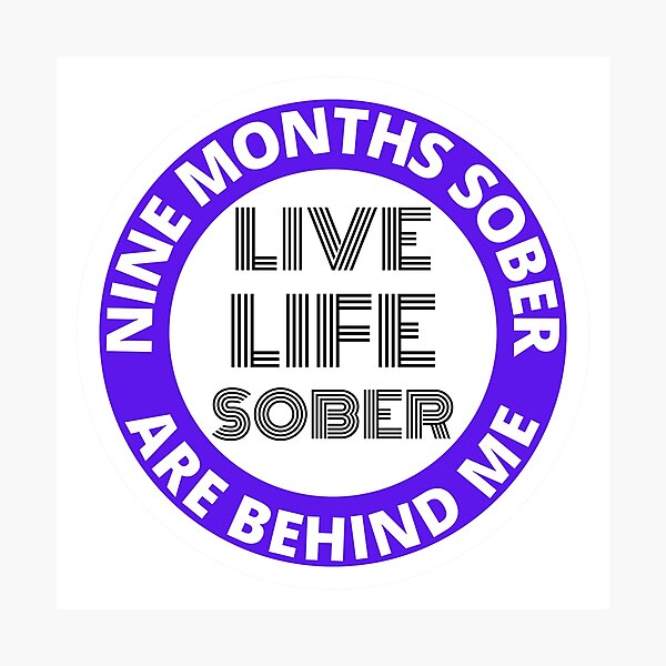 Item preview, Nine Months Sober Are Behind Me Live Life Sober Alcoholics Recovery Sticker designed and sold by RGRamsey.