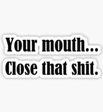 YOUR MOUTH... Sticker