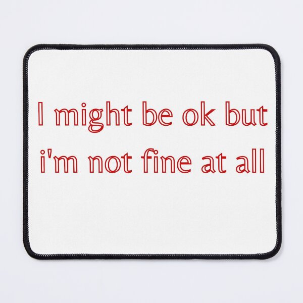 Item preview, I Might Be OK But I'm Not Fine At All designed and sold by sincerelyjules.