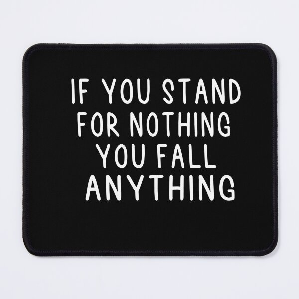 Item preview, If You Stand For Nothing You Fall For Anything designed and sold by Heddar Badreddine.