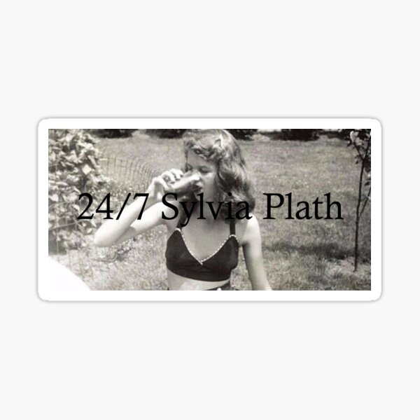 24/7 Sylvia Plath Sticker