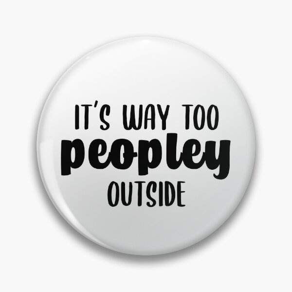 Item preview, It's Way Too Peopley Outside Funny Antisocial Introvert Too Many People  designed and sold by Rabbitti.