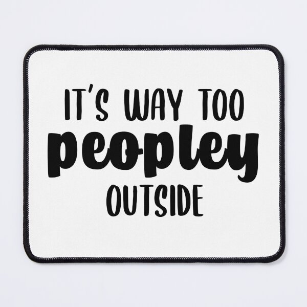 Item preview, It's Way Too Peopley Outside Funny Antisocial Introvert Too Many People designed and sold by Rabbitti.