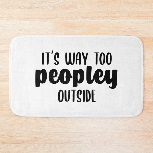 Item preview, It's Way Too Peopley Outside Funny Antisocial Introvert Too Many People  designed and sold by Rabbitti.