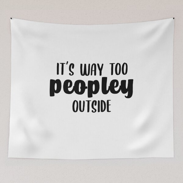 Item preview, It's Way Too Peopley Outside Funny Antisocial Introvert Too Many People  designed and sold by Rabbitti.