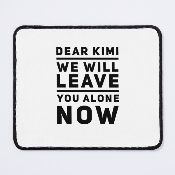 Item preview, dear Kimi we will leave you alone now designed and sold by khalil-is-here.