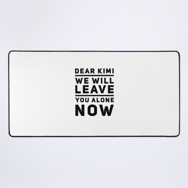 Item preview, dear Kimi we will leave you alone now designed and sold by khalil-is-here.