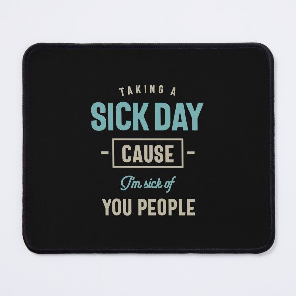 Item preview, Taking a Sick Day Cause I'm Sick Of You People Funny designed and sold by cidolopez.