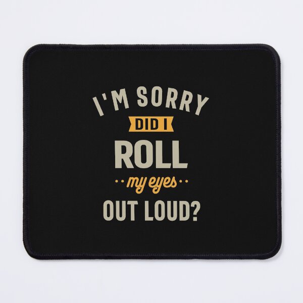 Item preview, I'm Sorry Did I Roll My Eyes Out Loud Funny Sarcastic designed and sold by cidolopez.