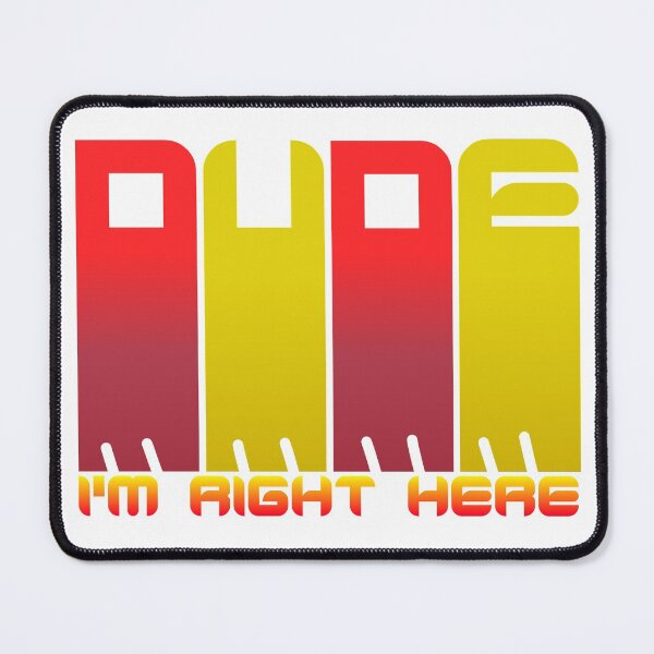 Item preview, Dude I'm right here designed and sold by Devgraphic.