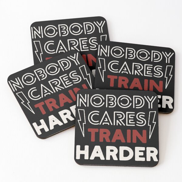 Item preview, Nobody Cares Train Harder Work Harder designed and sold by Valid-Patterns.