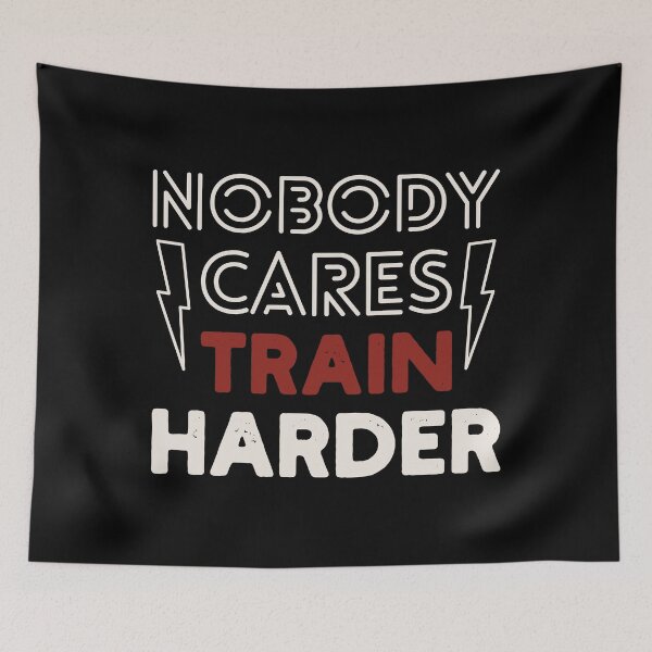 Item preview, Nobody Cares Train Harder Work Harder designed and sold by Valid-Patterns.