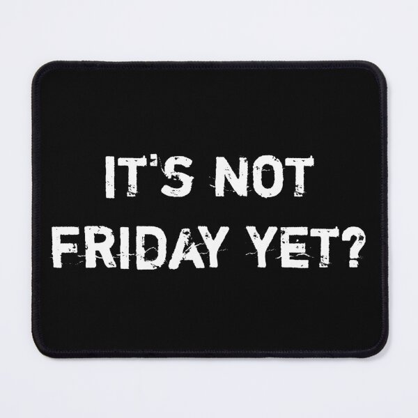 Item preview, It's not friday yet? designed and sold by TRIMERCH.