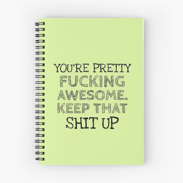 Item preview, YOU'RE PRETTY  FUCKING AWESOME,  KEEP THAT SHIT UP designed and sold by Studio TANFF.