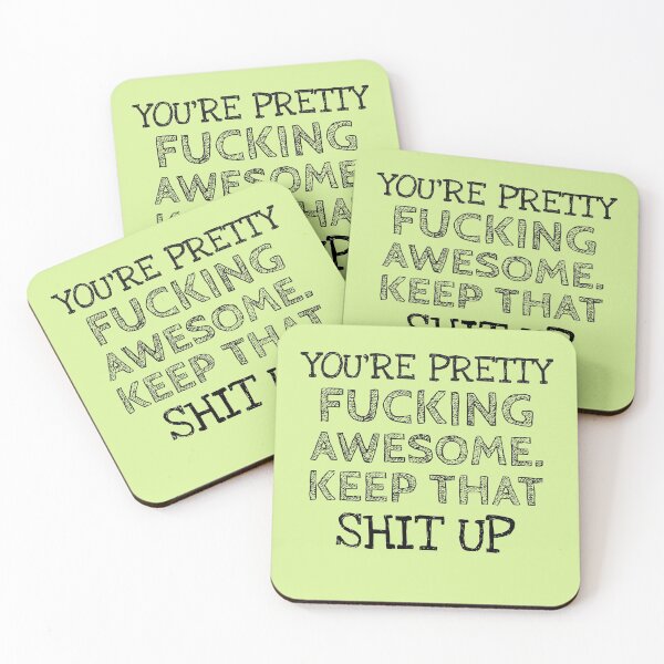 Item preview, YOU'RE PRETTY  FUCKING AWESOME,  KEEP THAT SHIT UP designed and sold by Studio TANFF.