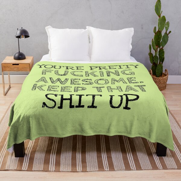 Item preview, YOU'RE PRETTY FUCKING AWESOME, KEEP THAT SHIT UP designed and sold by Studio TANFF.