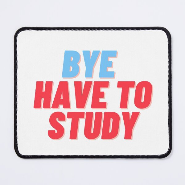 Item preview, Bye Have To Study designed and sold by dzairshirts.