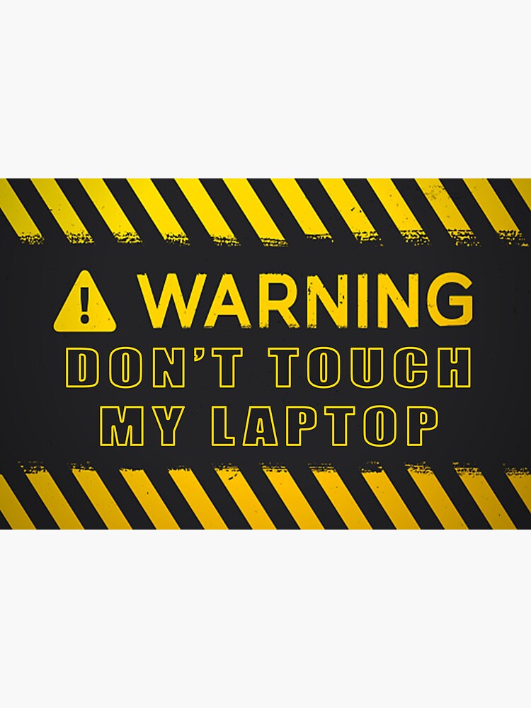 Don T Touch My Laptop Warning Don T Touch My Laptop Sticker For Sale