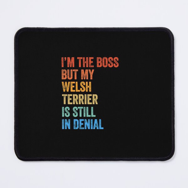 Item preview, I'm The Boss Welsh Terrier Still In Denial  designed and sold by Guarddogdrive.