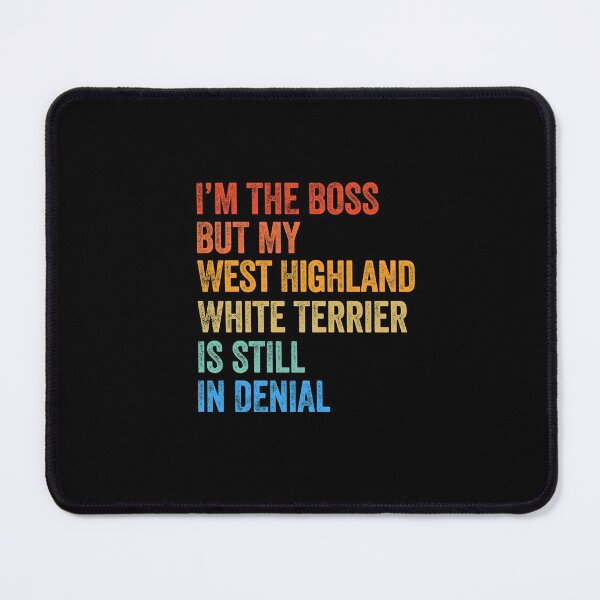 Item preview, I'm The Boss West Highland White Terrier Still In Denial  designed and sold by Guarddogdrive.