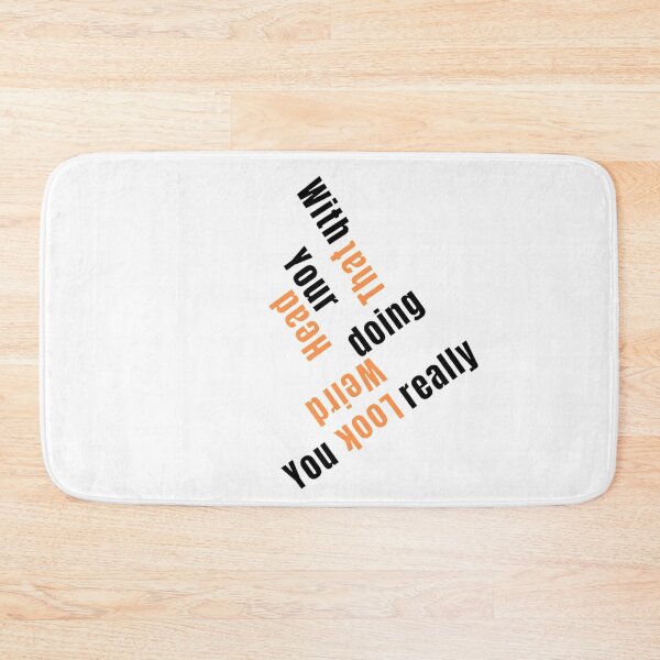 Item preview, You Look Really Weird Doing That With Your Head, Funny Quote, funny saying designed and sold by Special-Art1.