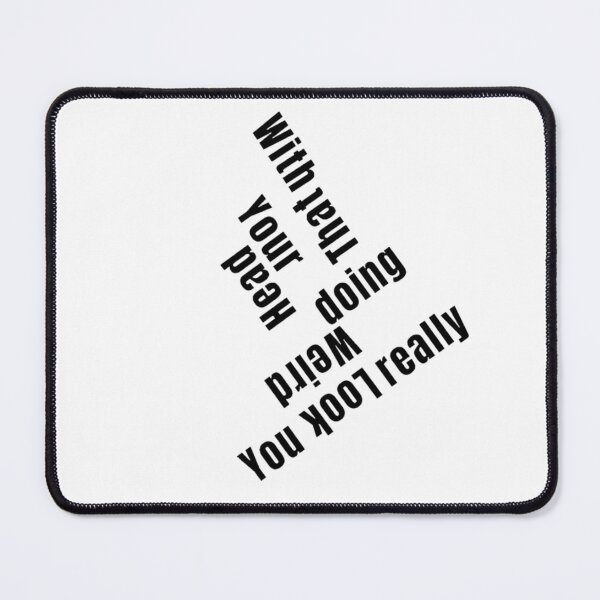 Item preview, You Look Really Weird Doing That With Your Head, Funny Quote, funny saying designed and sold by Special-Art1.