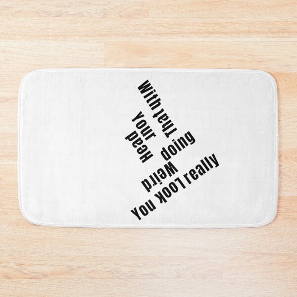 Item preview, You Look Really Weird Doing That With Your Head, Funny Quote, funny saying designed and sold by Special-Art1.