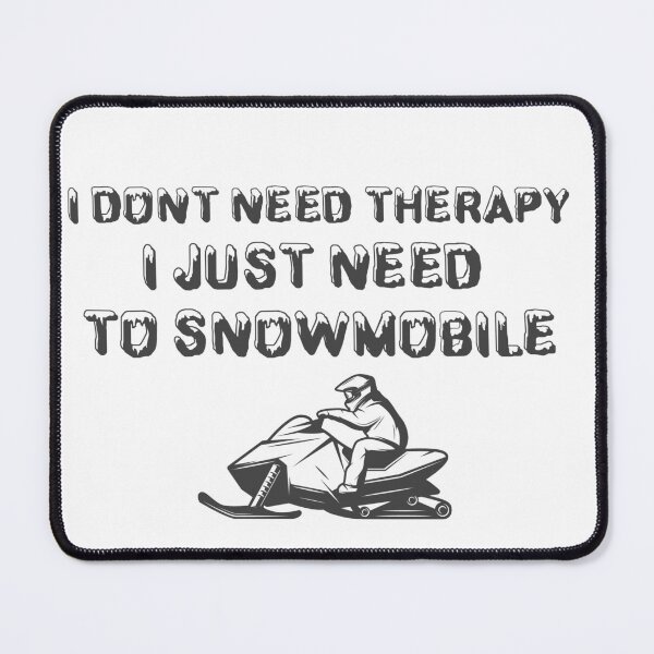 Item preview, I Dont Need Therapy I Just Need To Snowmobile designed and sold by ErmessThiings.