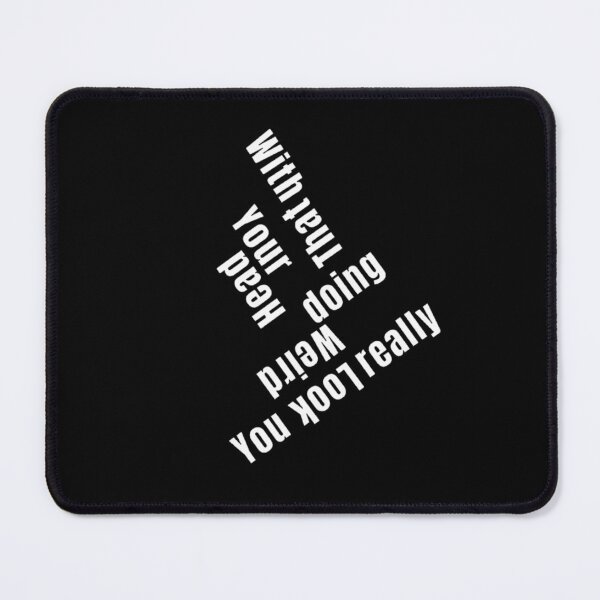 Item preview, You Look Really Weird Doing That With Your Head, Funny Quote, funny saying designed and sold by Special-Art1.