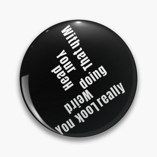Item preview, You Look Really Weird Doing That With Your Head, Funny Quote, funny saying designed and sold by Special-Art1.