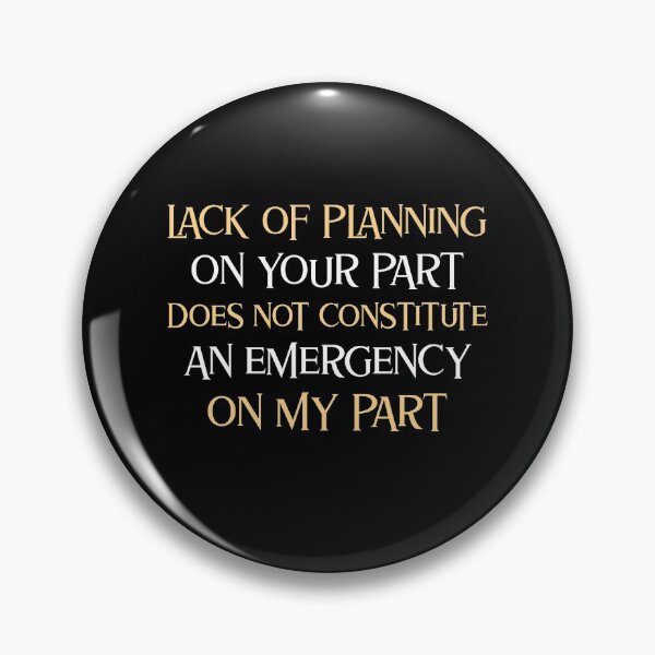 Item preview, Lack of Planning on Your Part Emergency on My Part designed and sold by LeftFieldFunny.